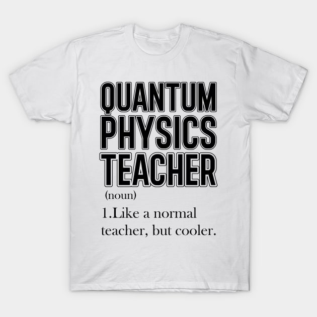 Quantum Physics Teacher T-Shirt by Carolina Cabreira